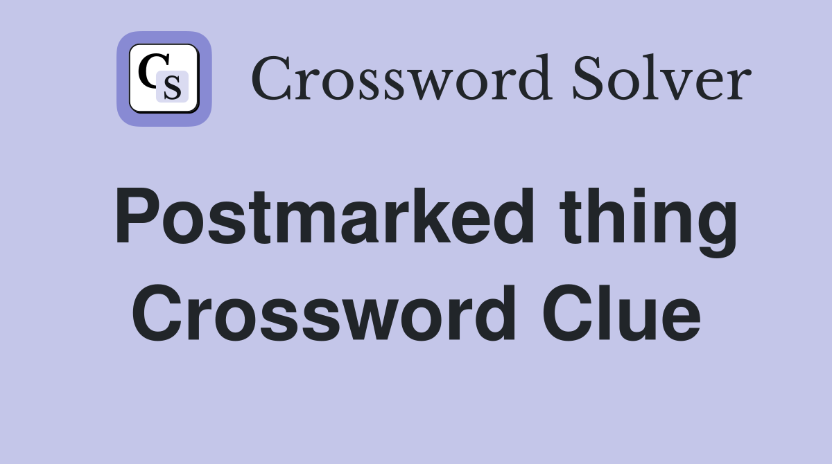 Postmarked thing Crossword Clue