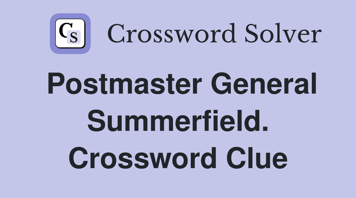 Postmaster General Summerfield. Crossword Clue