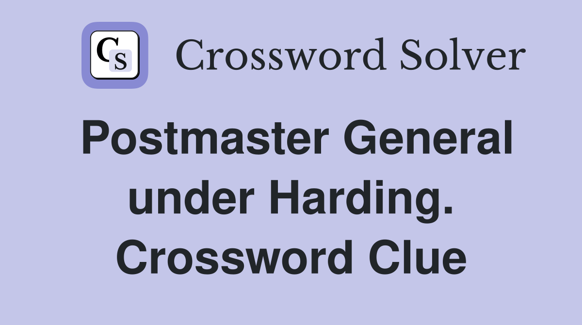 Postmaster General under Harding. Crossword Clue