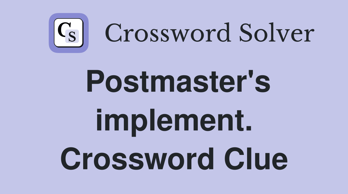 Postmaster's implement. Crossword Clue