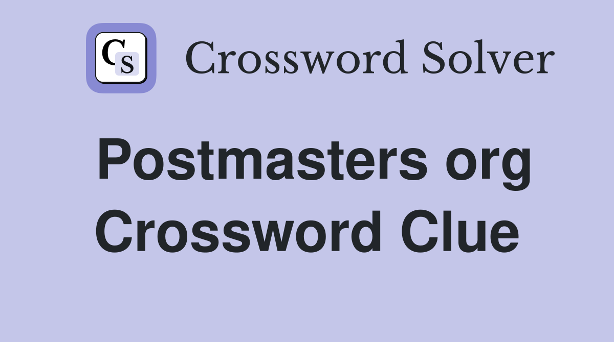 Postmasters org Crossword Clue