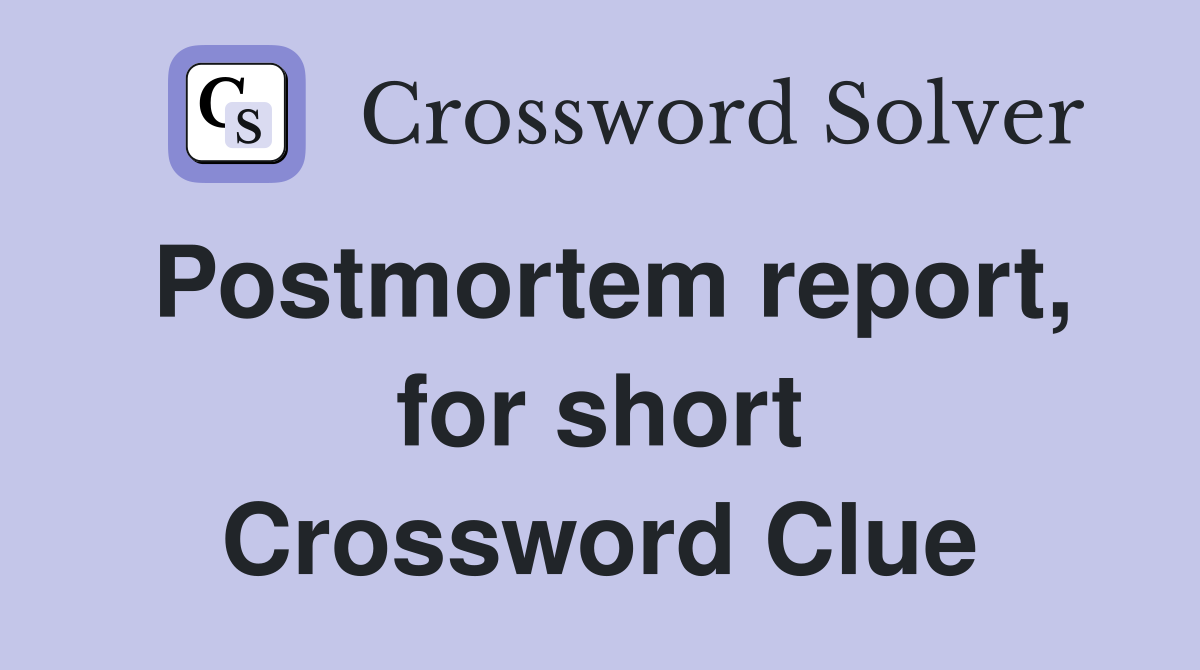 Postmortem report, for short Crossword Clue