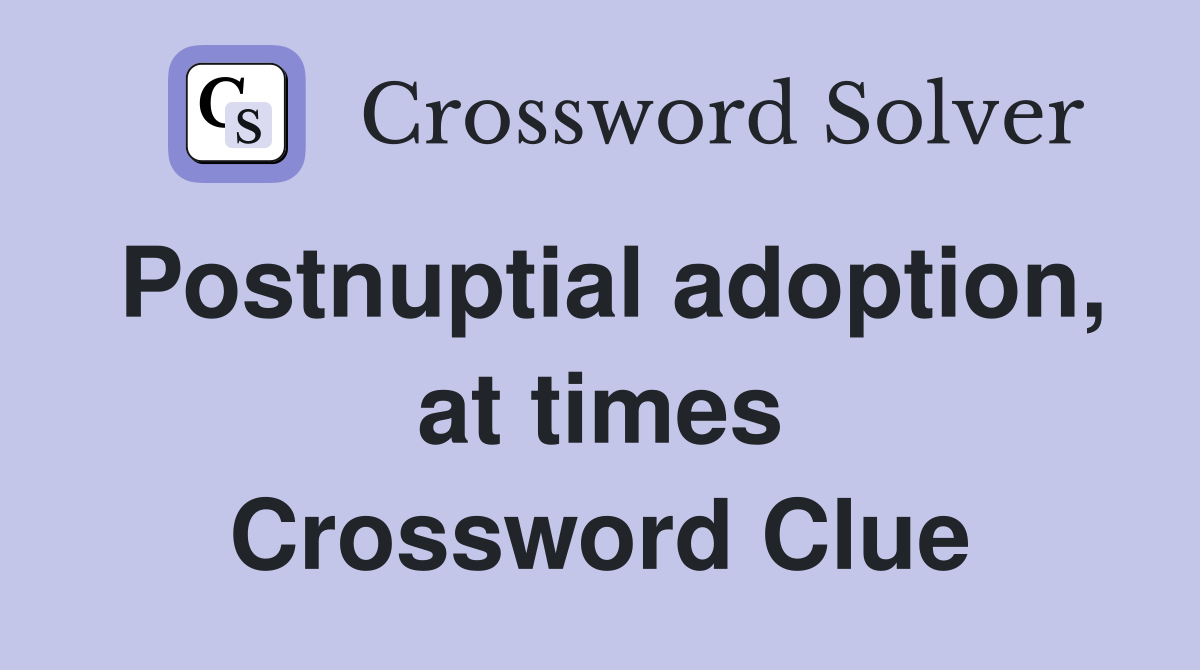 Postnuptial adoption, at times Crossword Clue