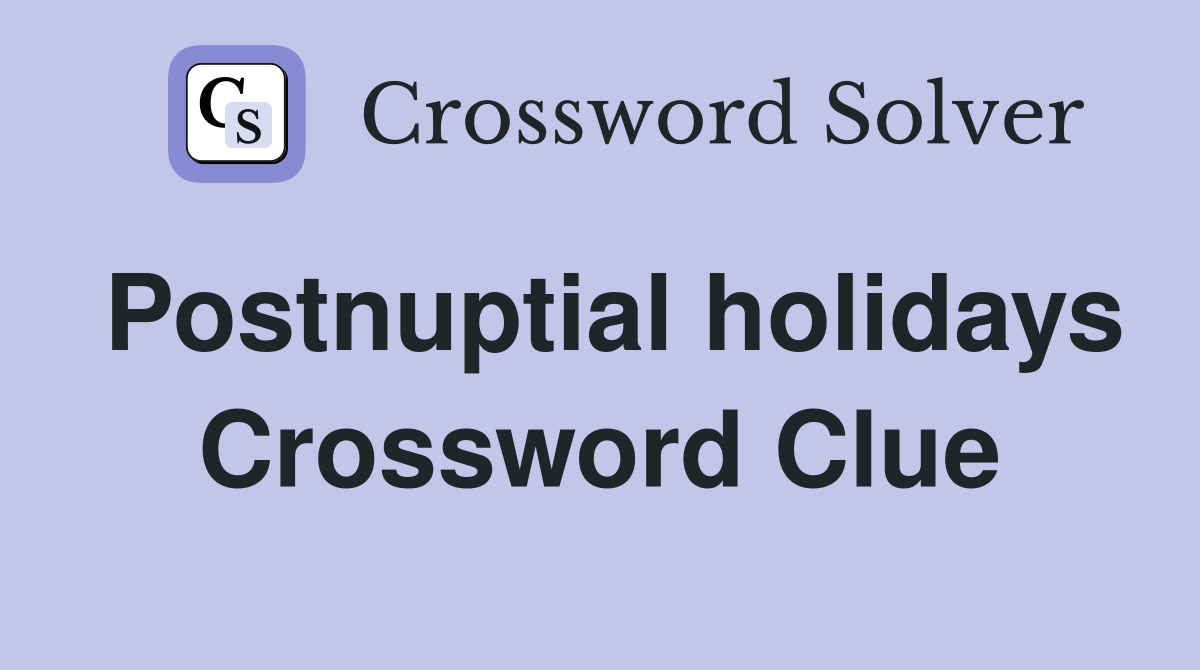 Postnuptial holidays Crossword Clue