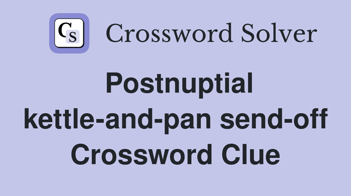 Postnuptial kettle-and-pan send-off Crossword Clue