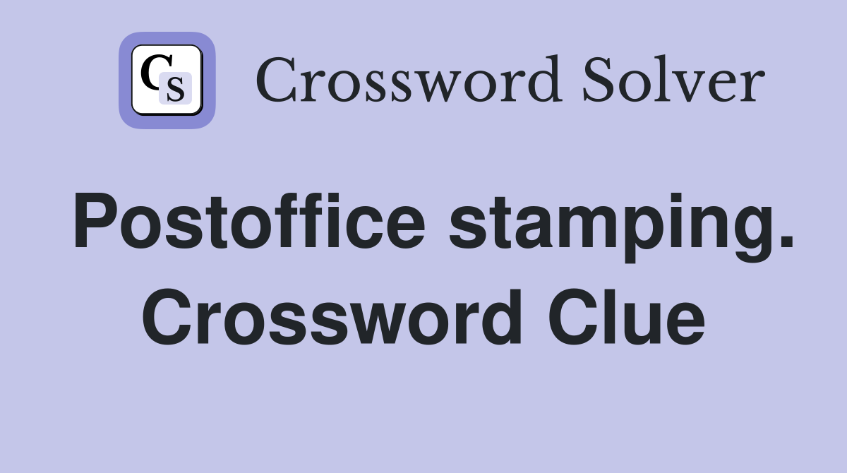 Postoffice stamping. Crossword Clue