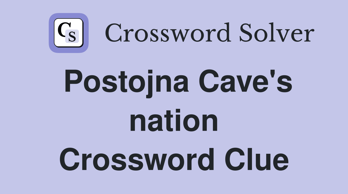Postojna Cave's nation Crossword Clue