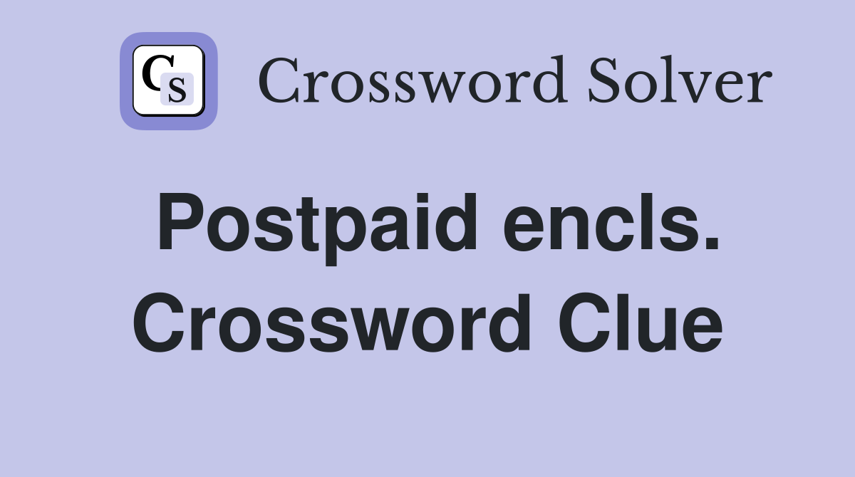 Postpaid encls. Crossword Clue