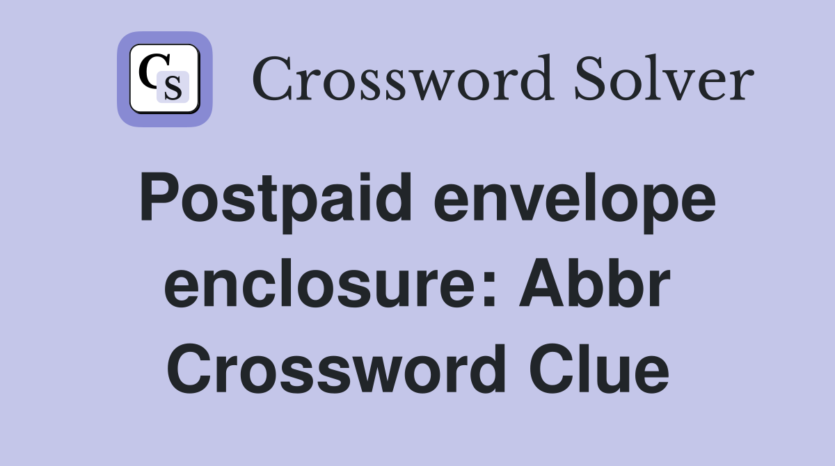 Postpaid envelope enclosure: Abbr Crossword Clue