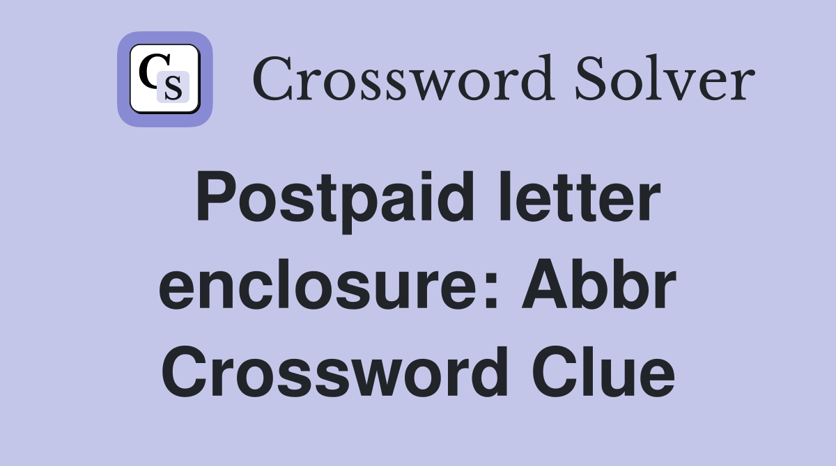Postpaid letter enclosure: Abbr Crossword Clue