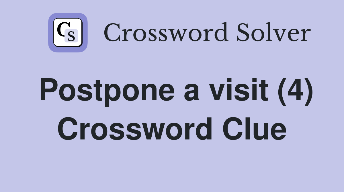 Postpone a visit (4) Crossword Clue