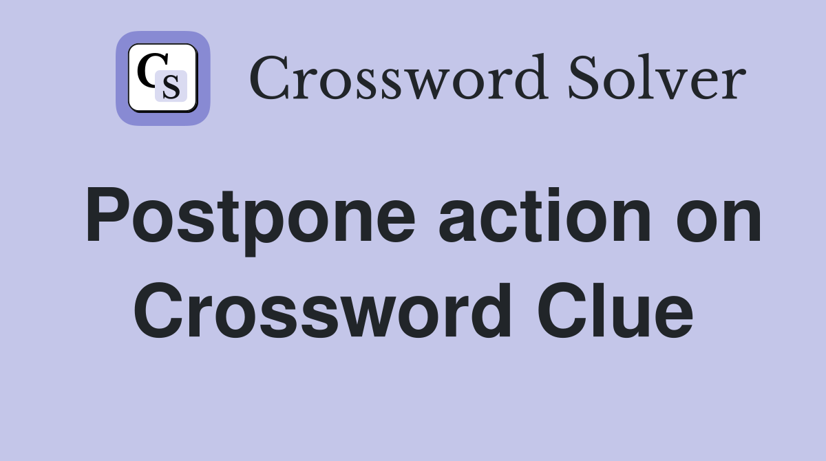 Postpone action on Crossword Clue