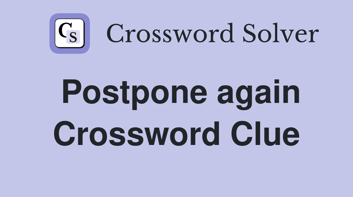 Postpone again Crossword Clue