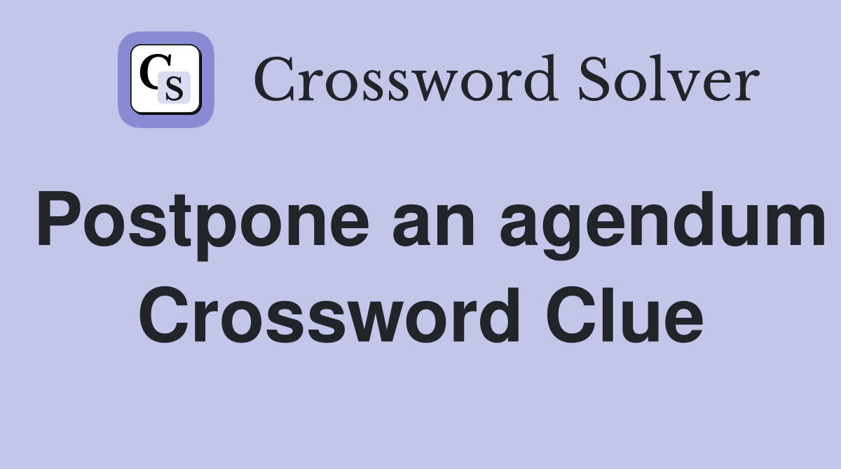 Postpone an agendum Crossword Clue