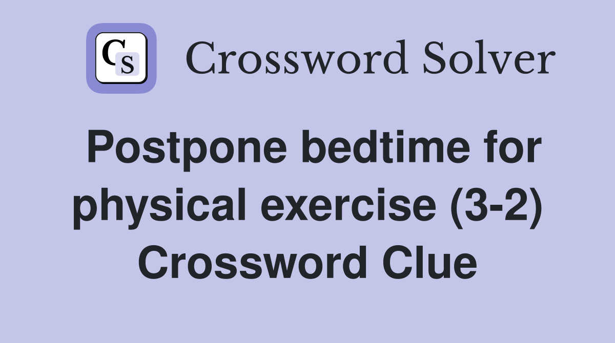 Postpone bedtime for physical exercise (3-2) Crossword Clue