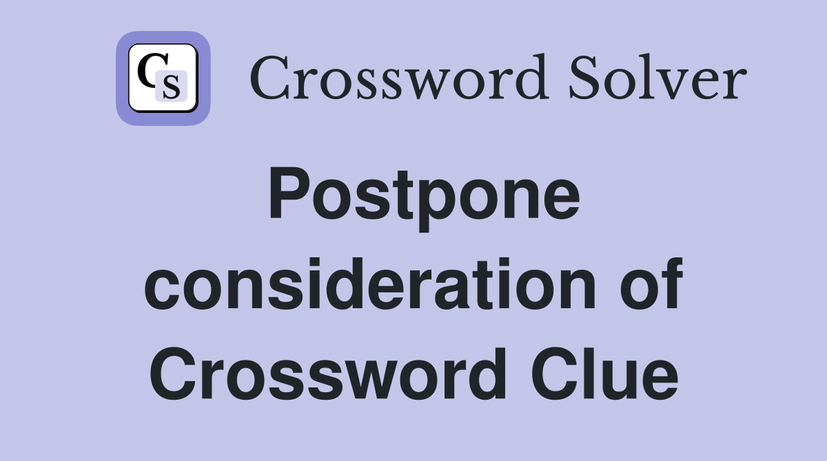 Postpone consideration of Crossword Clue