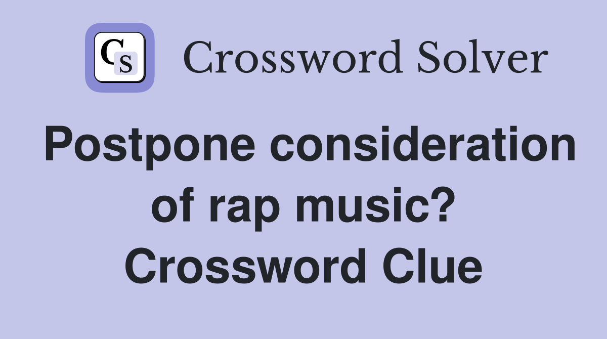 Postpone consideration of rap music? Crossword Clue