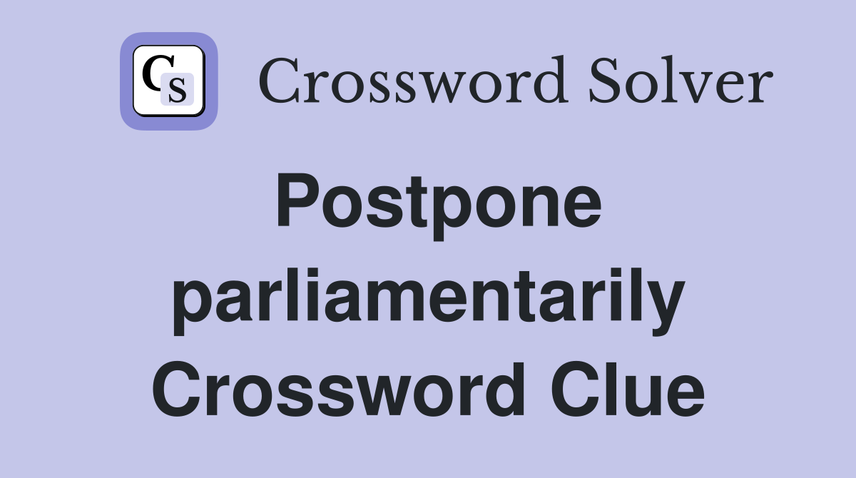 Postpone parliamentarily Crossword Clue