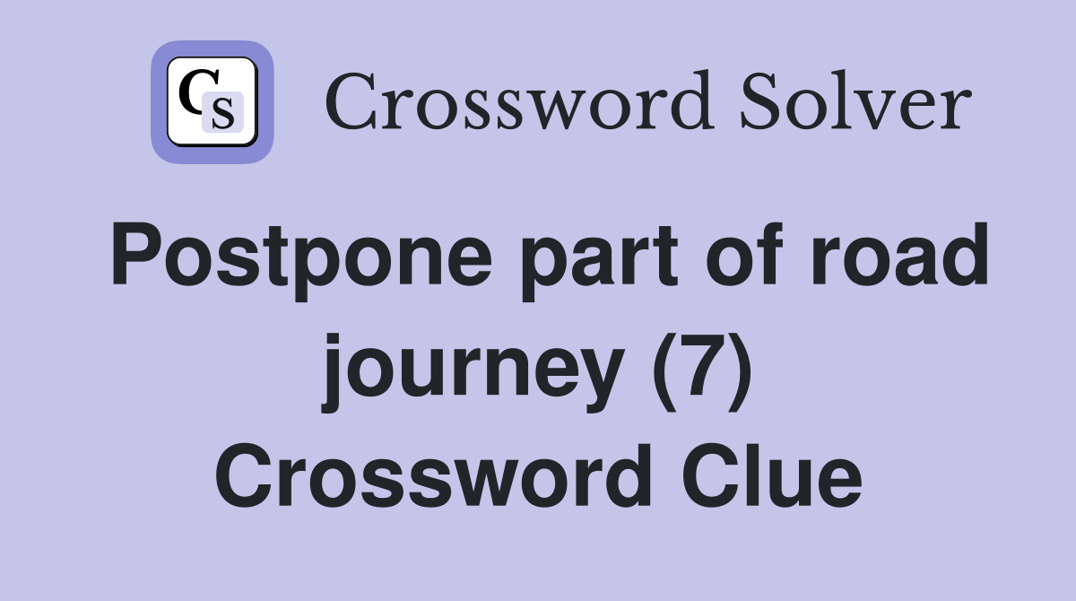 Postpone part of road journey (7) Crossword Clue