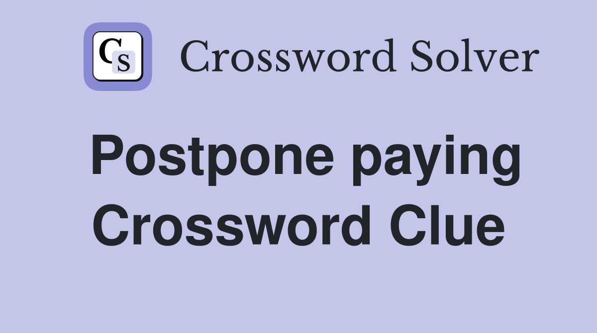Postpone paying Crossword Clue