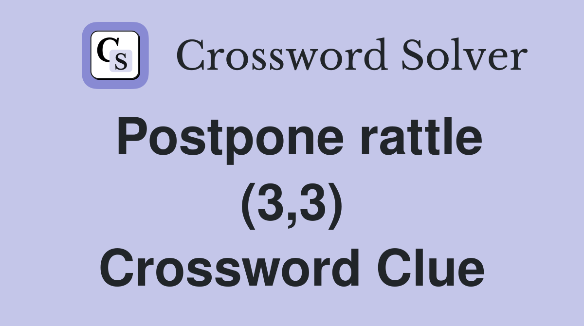 Postpone rattle (3,3) Crossword Clue