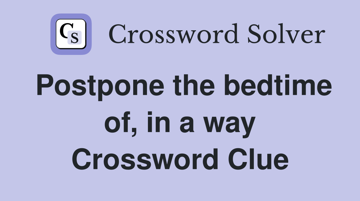 Postpone the bedtime of, in a way Crossword Clue