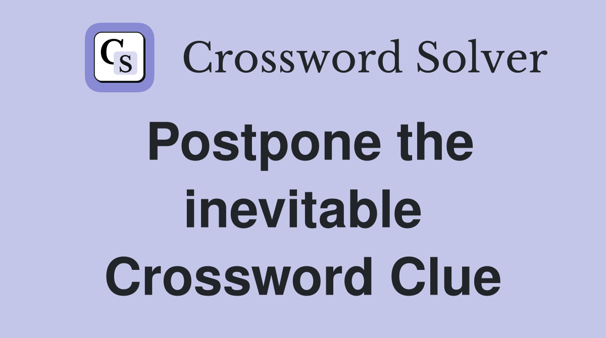 Postpone the inevitable Crossword Clue