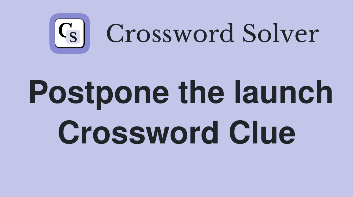 Postpone the launch Crossword Clue