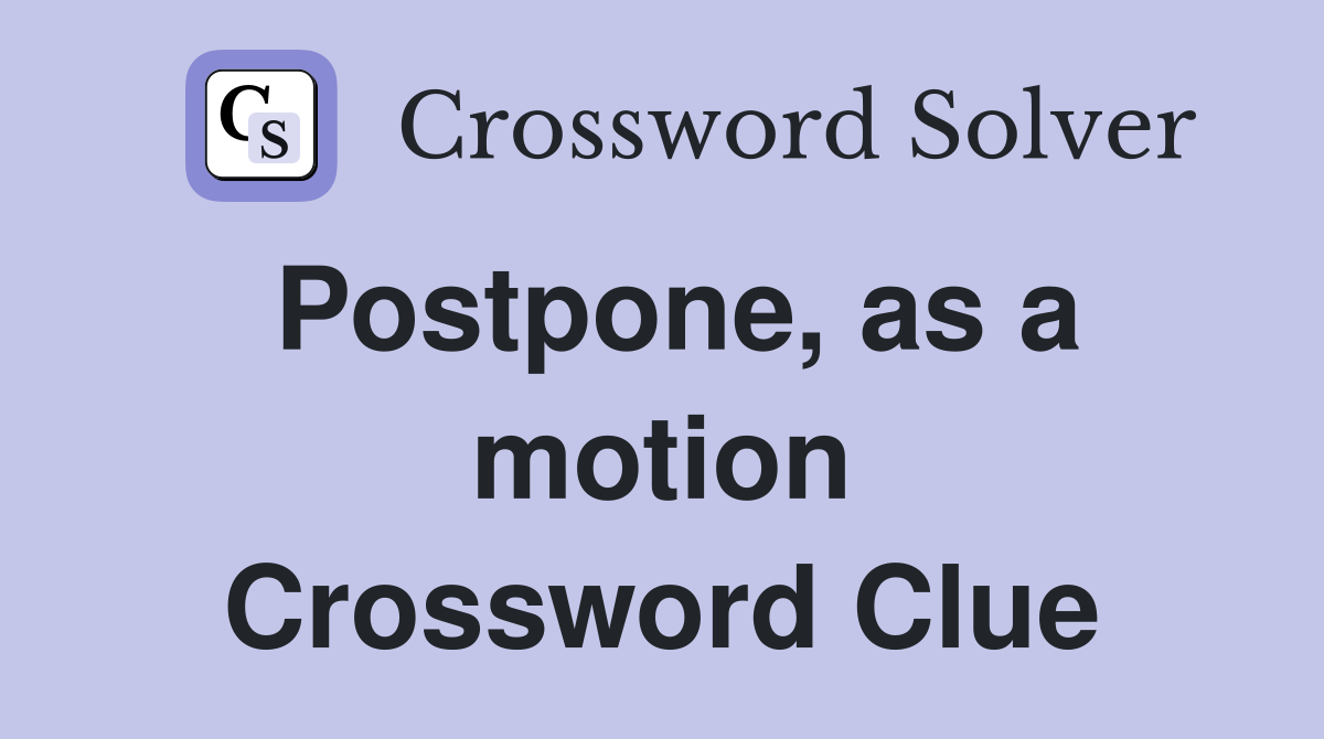 Postpone, as a motion Crossword Clue