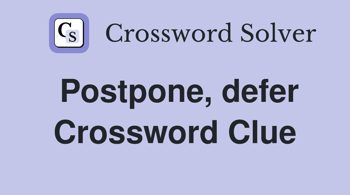 Postpone, defer Crossword Clue