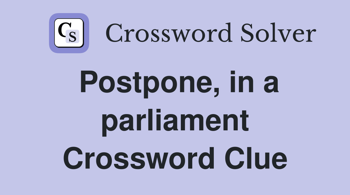 Postpone, in a parliament Crossword Clue