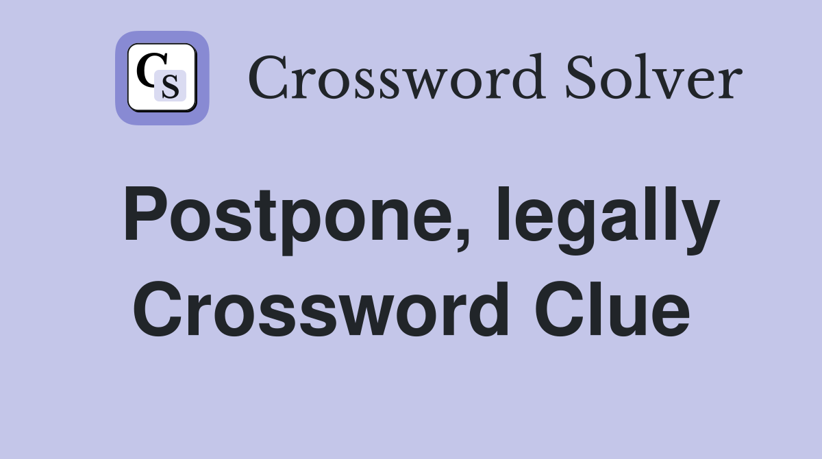 Postpone, legally Crossword Clue