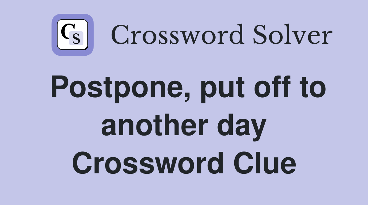 Postpone, put off to another day Crossword Clue
