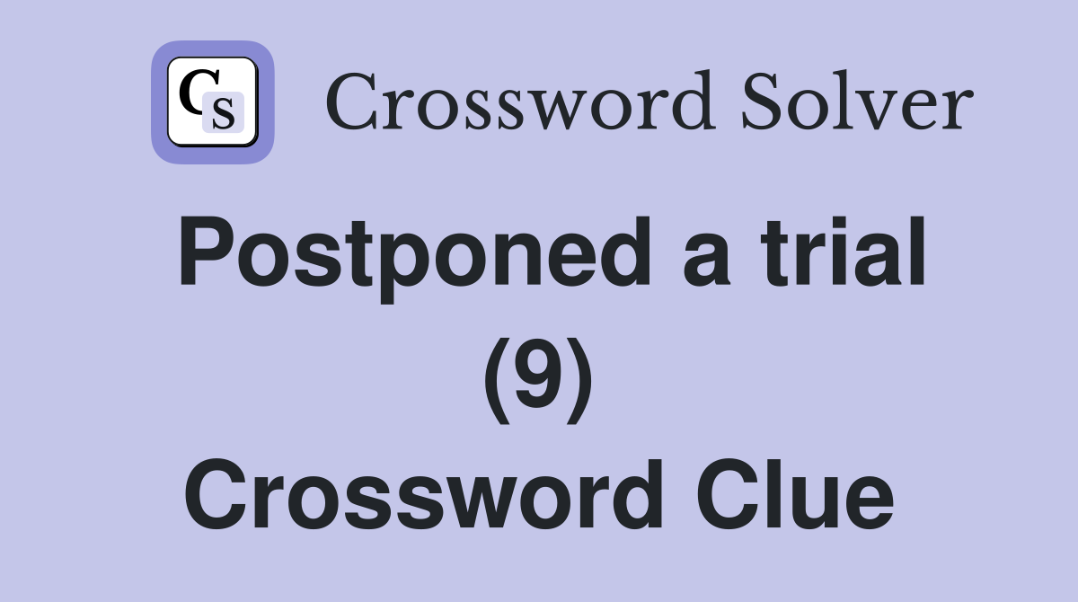 Postponed a trial (9) Crossword Clue