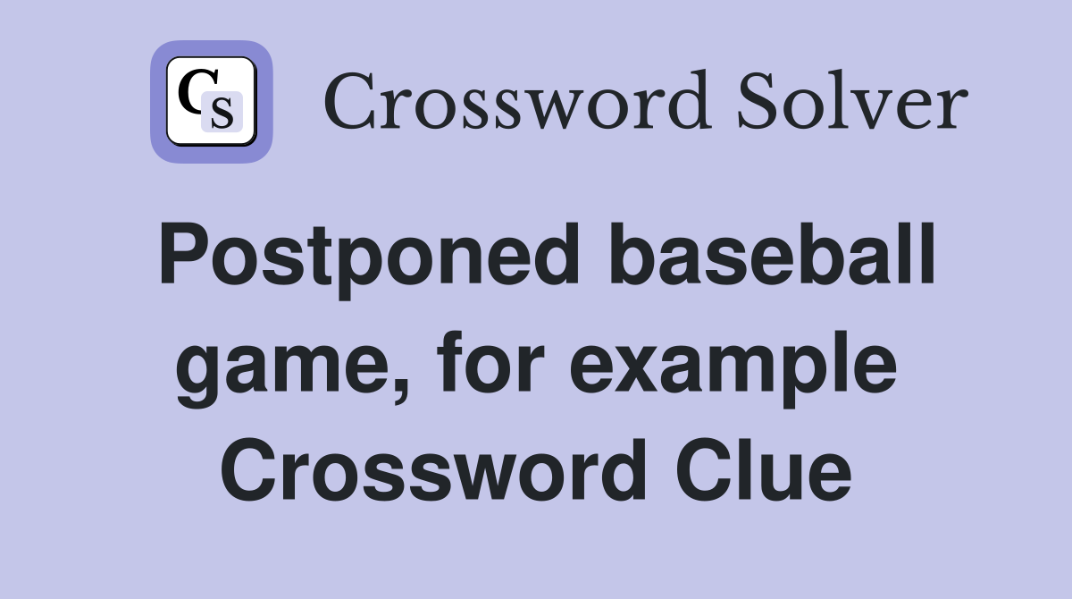 Postponed baseball game, for example Crossword Clue