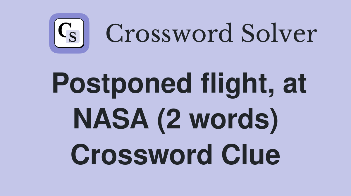Postponed flight, at NASA (2 words) Crossword Clue