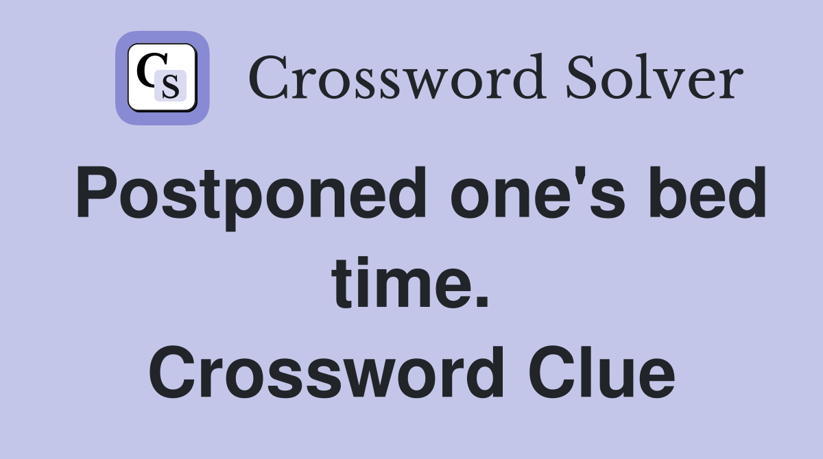 Postponed one's bed time. Crossword Clue