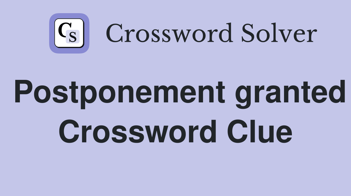 Postponement granted Crossword Clue