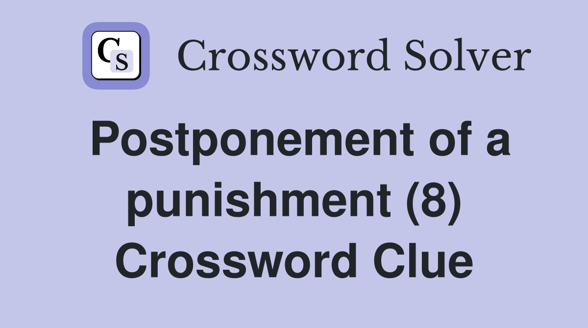 Postponement of a punishment (8) Crossword Clue