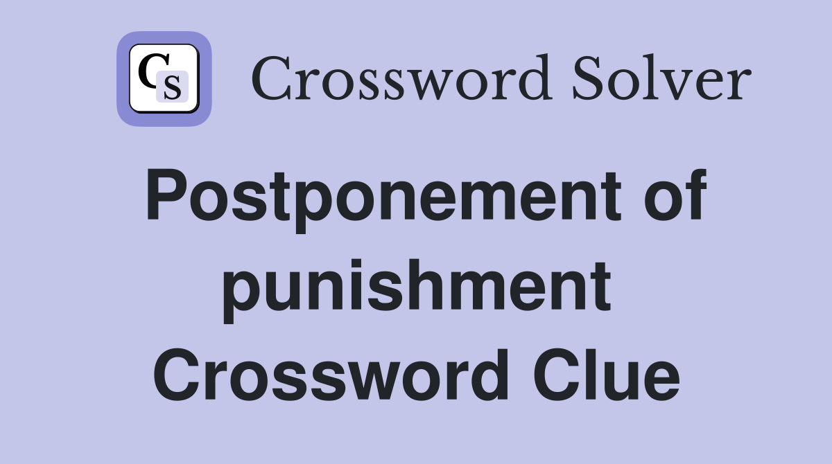 Postponement of punishment Crossword Clue