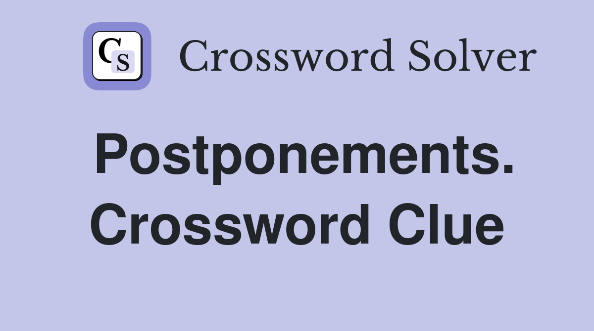 Postponements. Crossword Clue