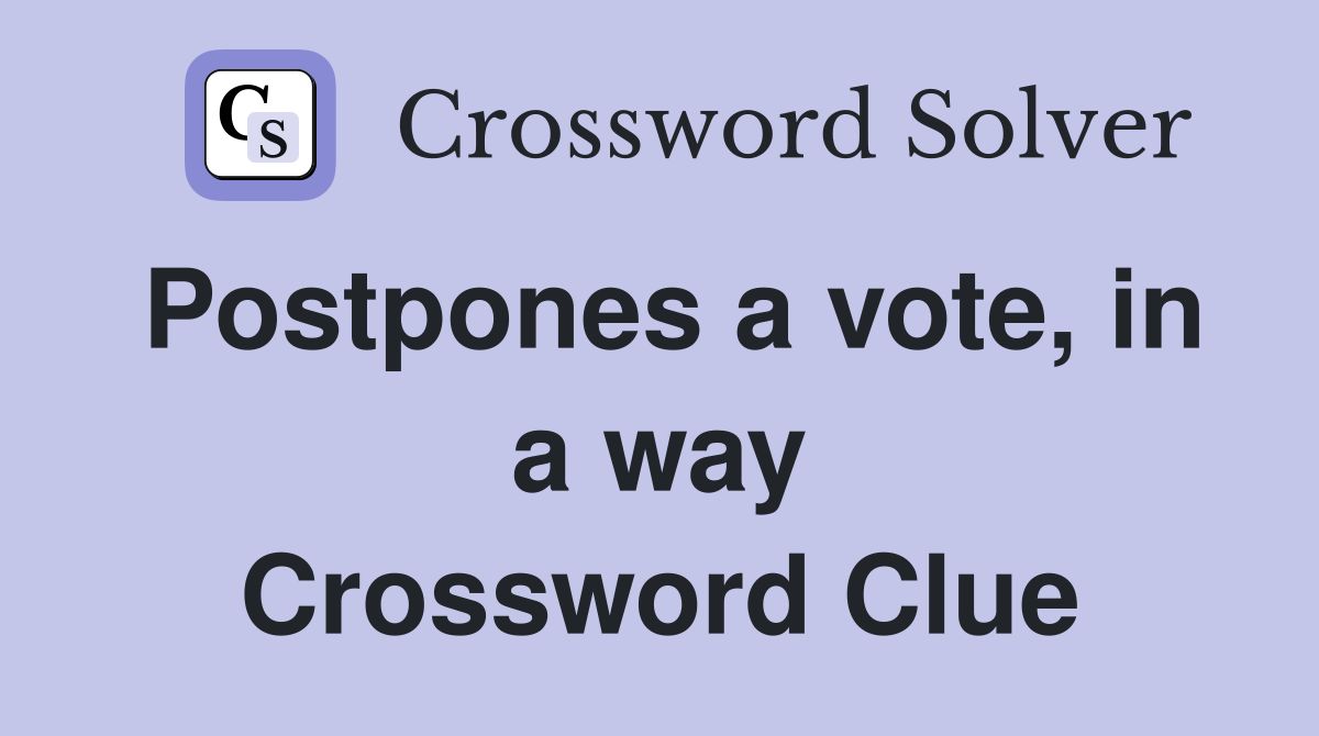 Postpones a vote, in a way Crossword Clue