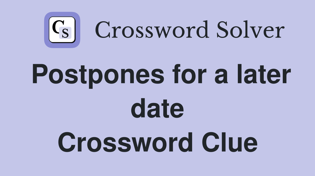 Postpones for a later date Crossword Clue