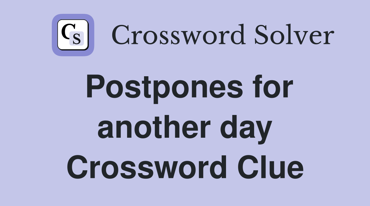 Postpones for another day Crossword Clue