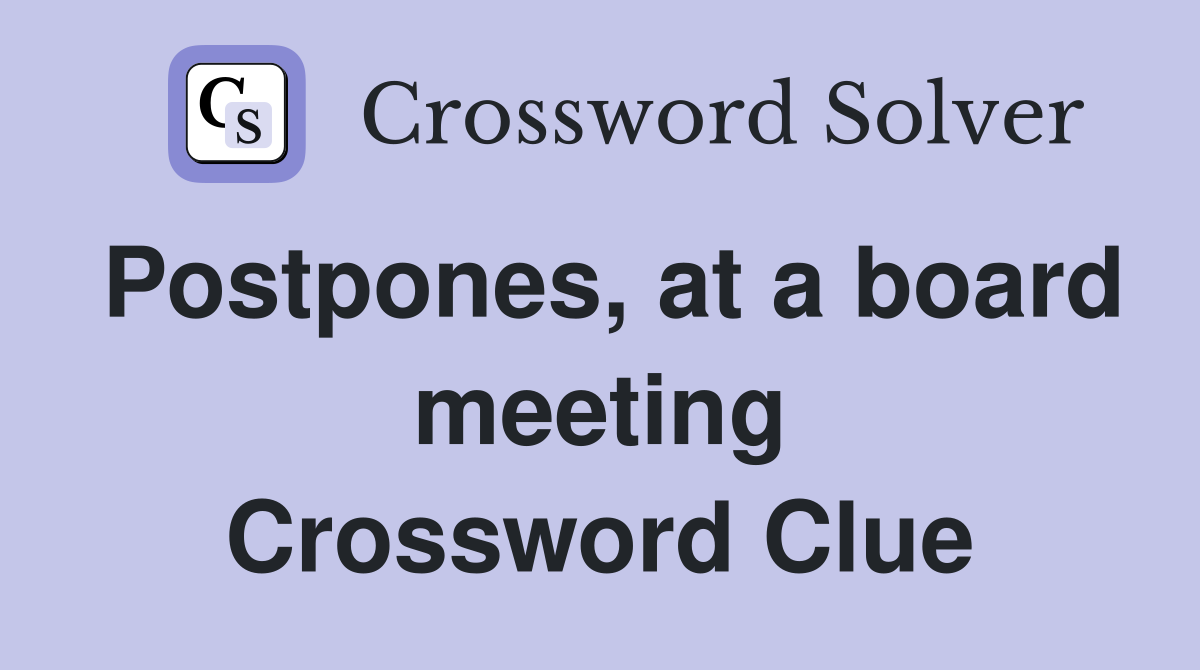 Postpones, at a board meeting Crossword Clue