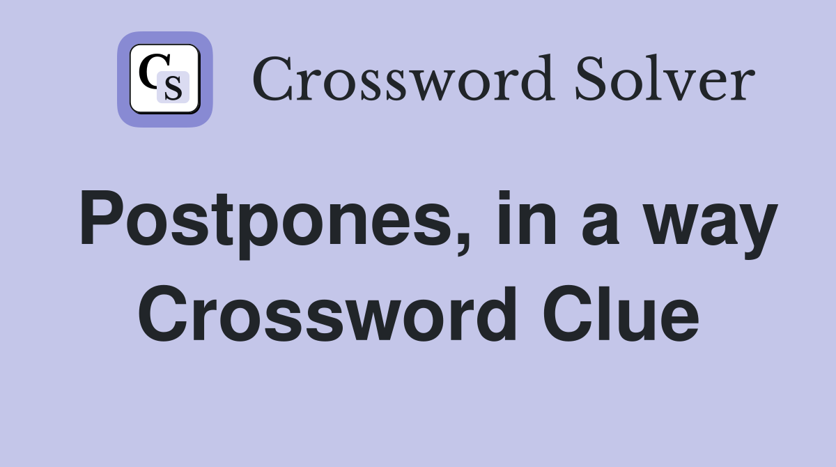 Postpones, in a way Crossword Clue