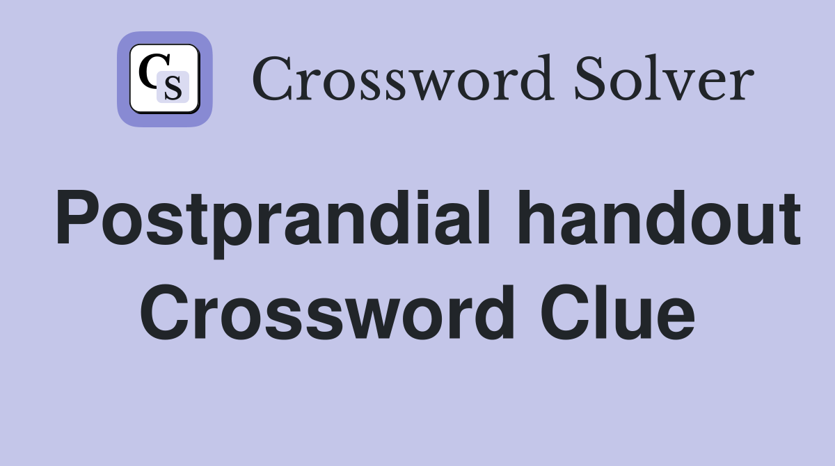 Postprandial handout Crossword Clue
