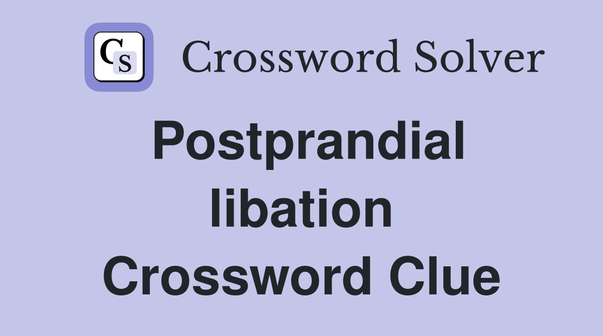 Postprandial libation Crossword Clue