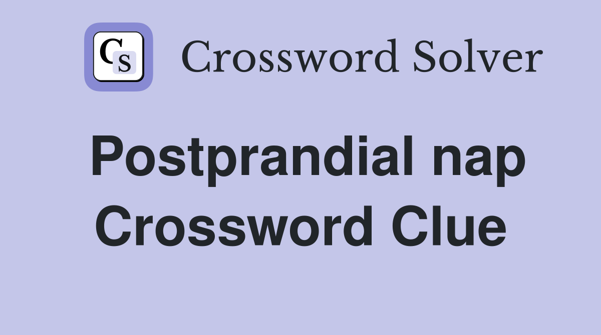 Postprandial nap Crossword Clue