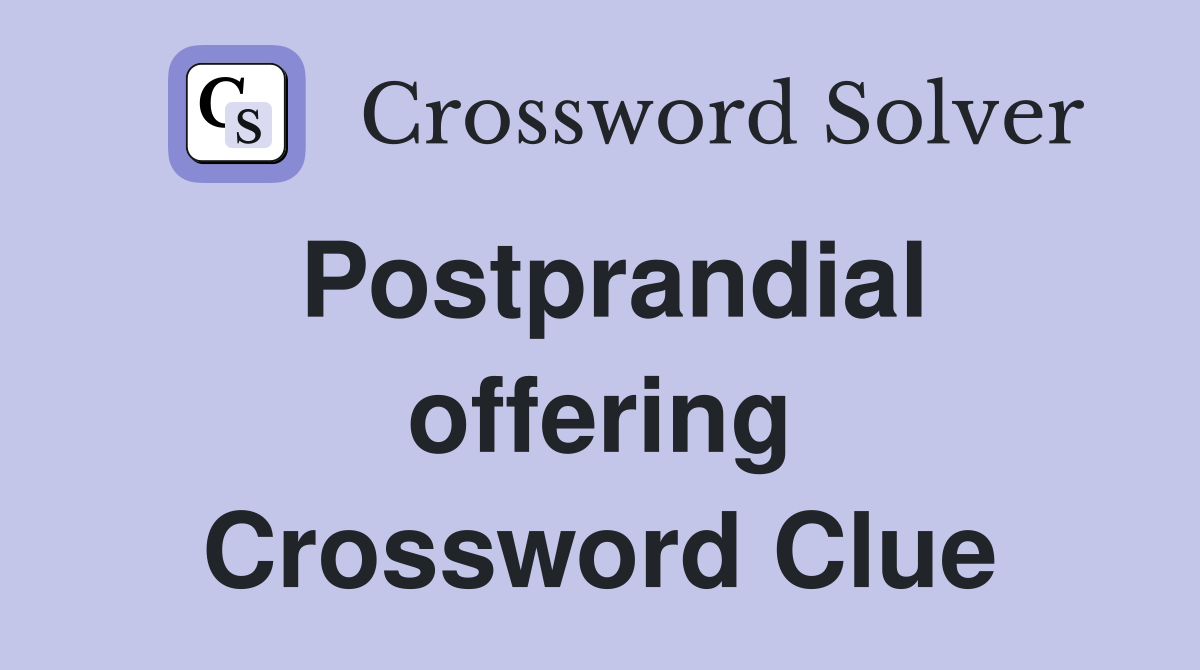 Postprandial offering Crossword Clue